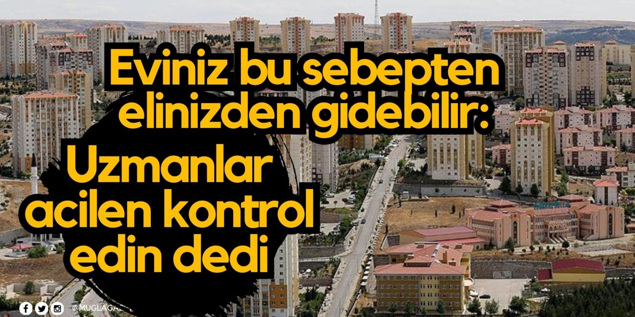 Eviniz bu sebepten elinizden gidebilir: Uzmanlar acilen kontrol edin dedi