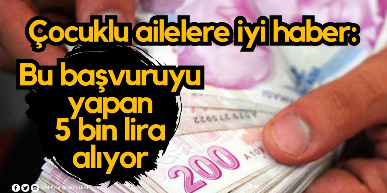 Çocuklu ailelere iyi haber: Bu başvuruyu yapan 5 bin lira alıyor