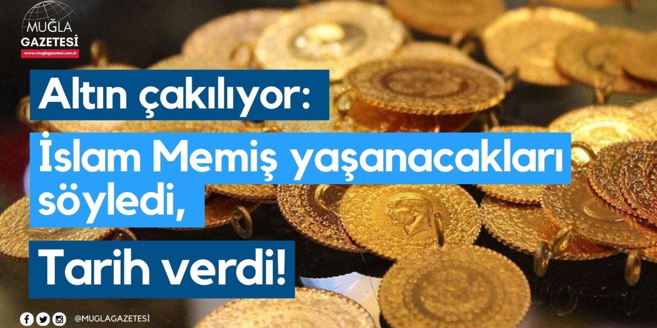 Altın çakılıyor: İslam Memiş yaşanacakları söyledi, tarih verdi!