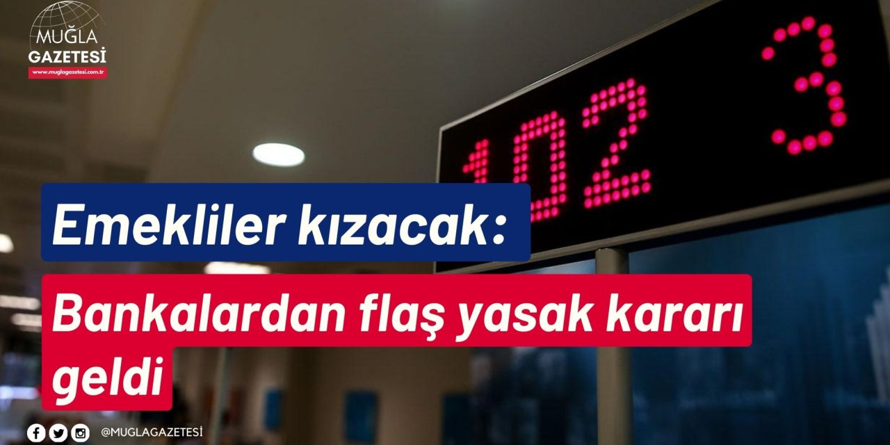 Emekliler kızacak: Bankalardan flaş yasak kararı geldi