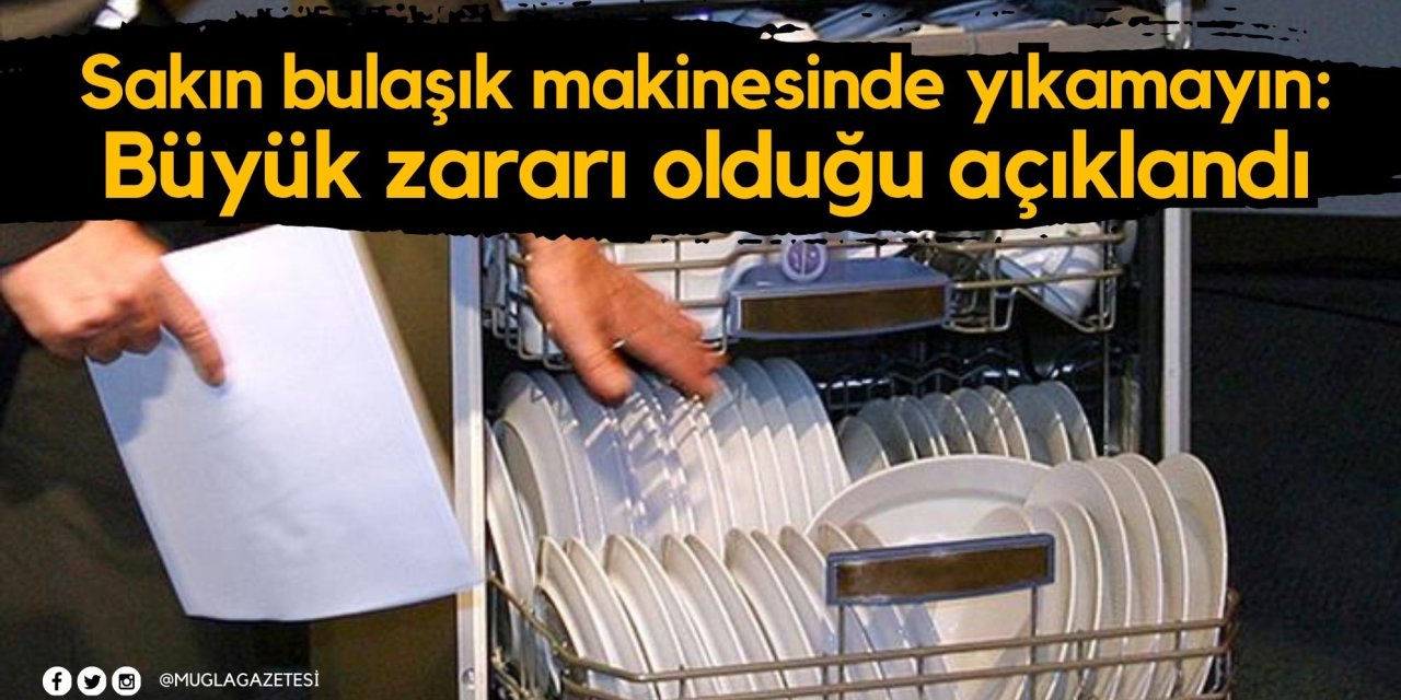 Sakın bulaşık makinesinde yıkamayın: Büyük zararı olduğu açıklandı