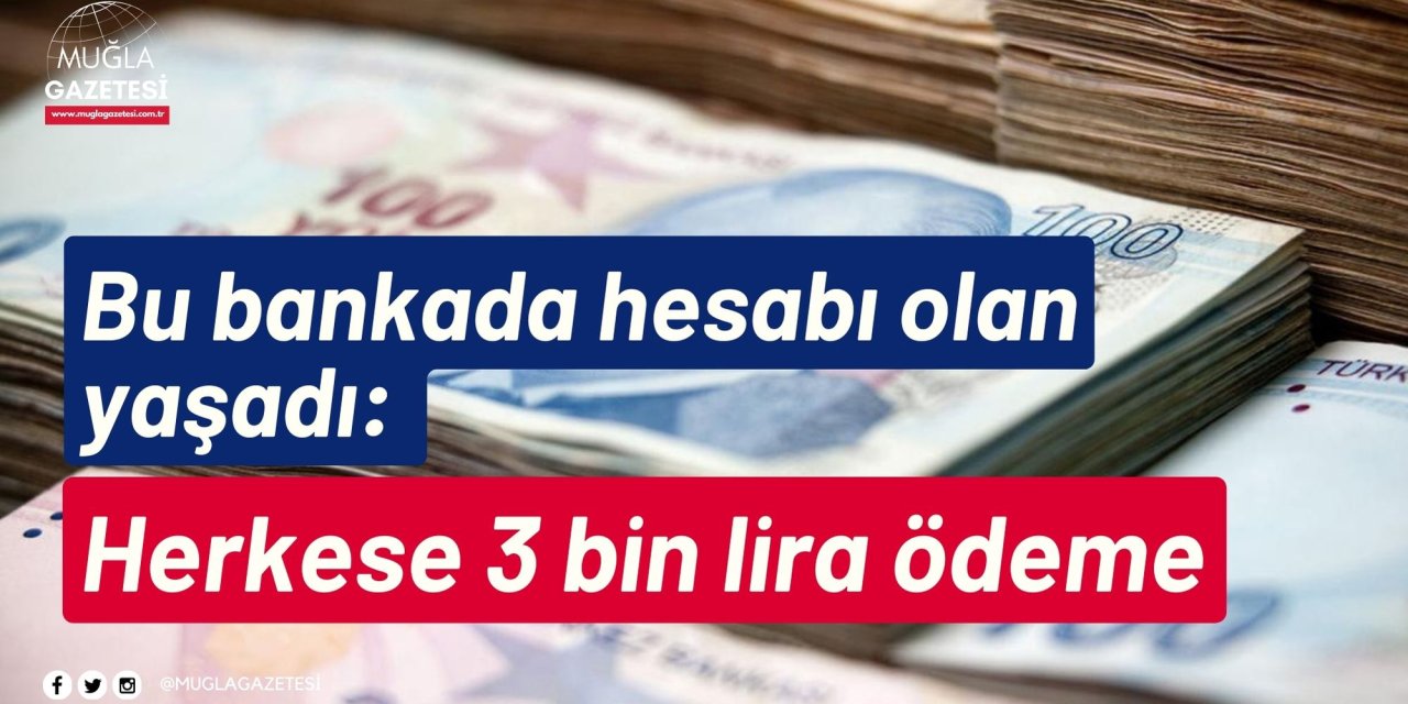 Bu bankada hesabı olan yaşadı: Herkese 3 bin lira ödeme