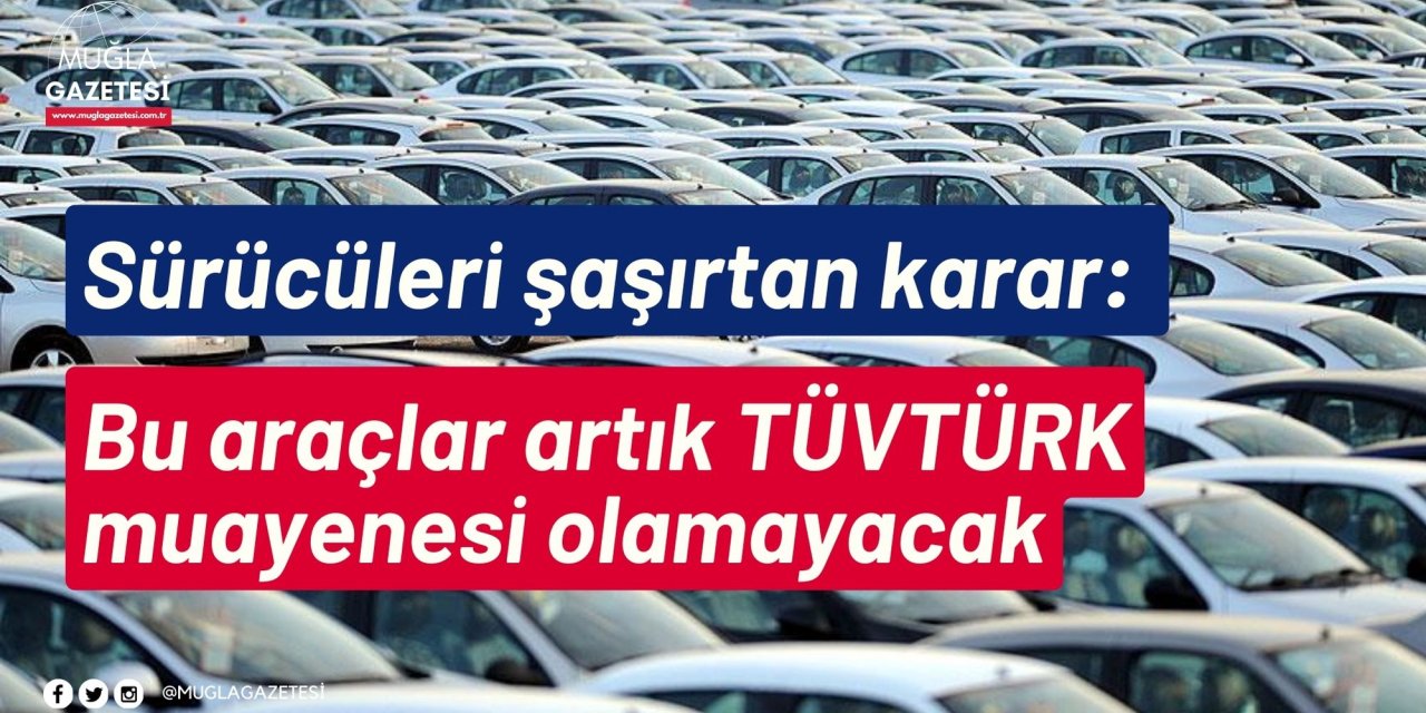Sürücüleri şaşırtan karar: Bu araçlar artık TÜVTÜRK muayenesi olamayacak