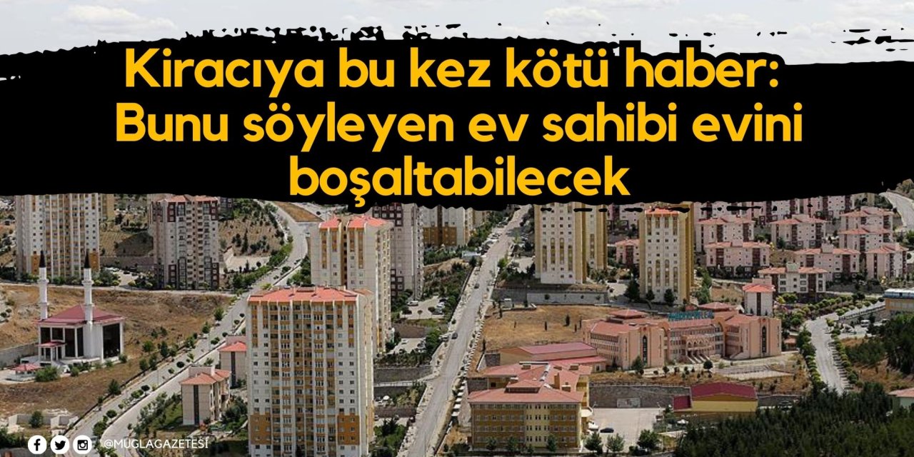Kiracıya bu kez kötü haber: Bunu söyleyen ev sahibi evini boşaltabilecek