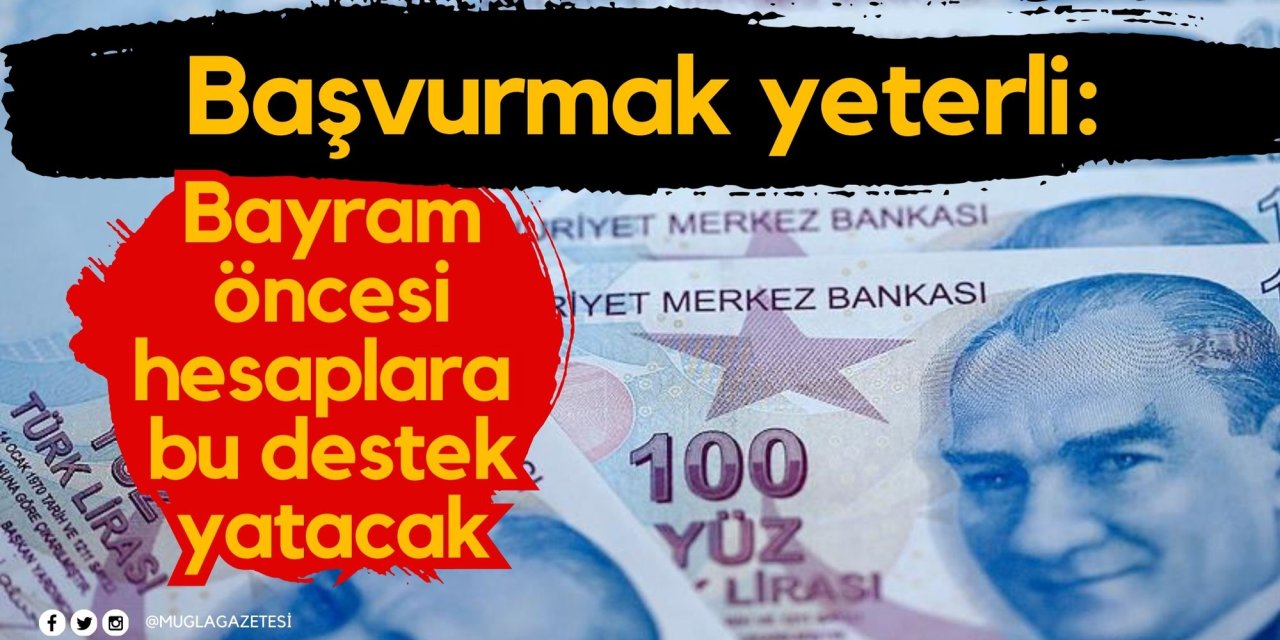 Başvurmak yeterli: Bayram öncesi hesaplara bu destek yatacak