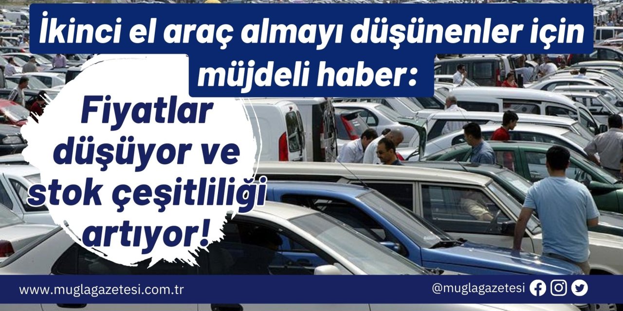 İkinci el araç almayı düşünenler için müjdeli haber: Fiyatlar düşüyor ve stok çeşitliliği artıyor!