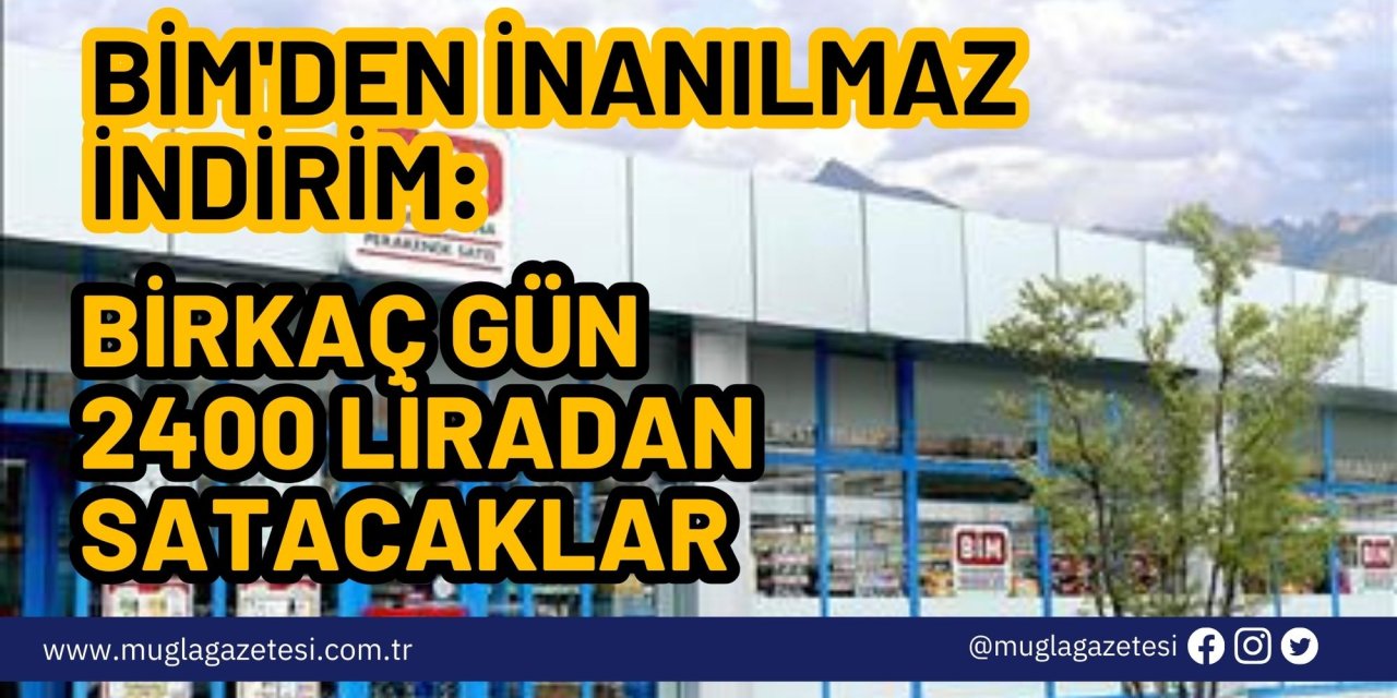 BİM'den inanılmaz indirim: Birkaç gün 2400 liradan satacaklar
