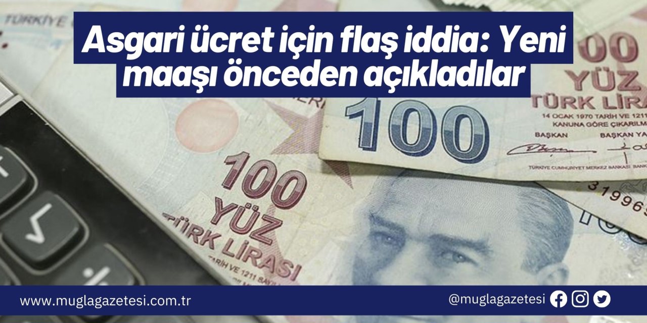 Asgari ücret için flaş iddia: Yeni maaşı önceden açıkladılar
