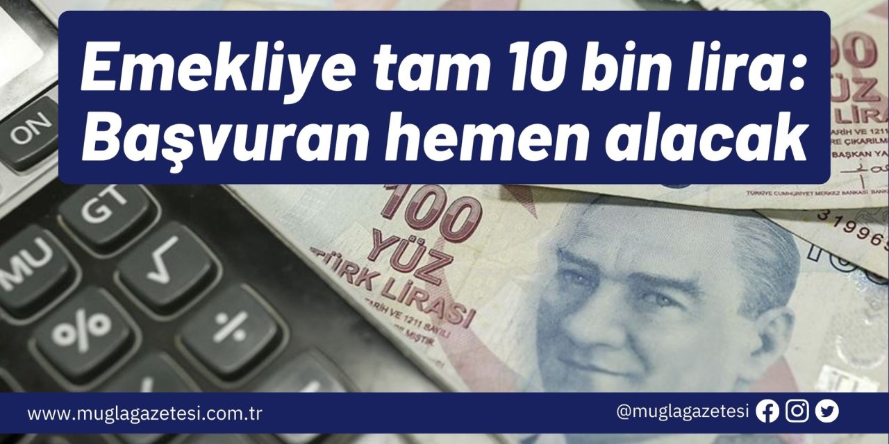 Emekliye tam 10 bin lira: Başvuran hemen alacak