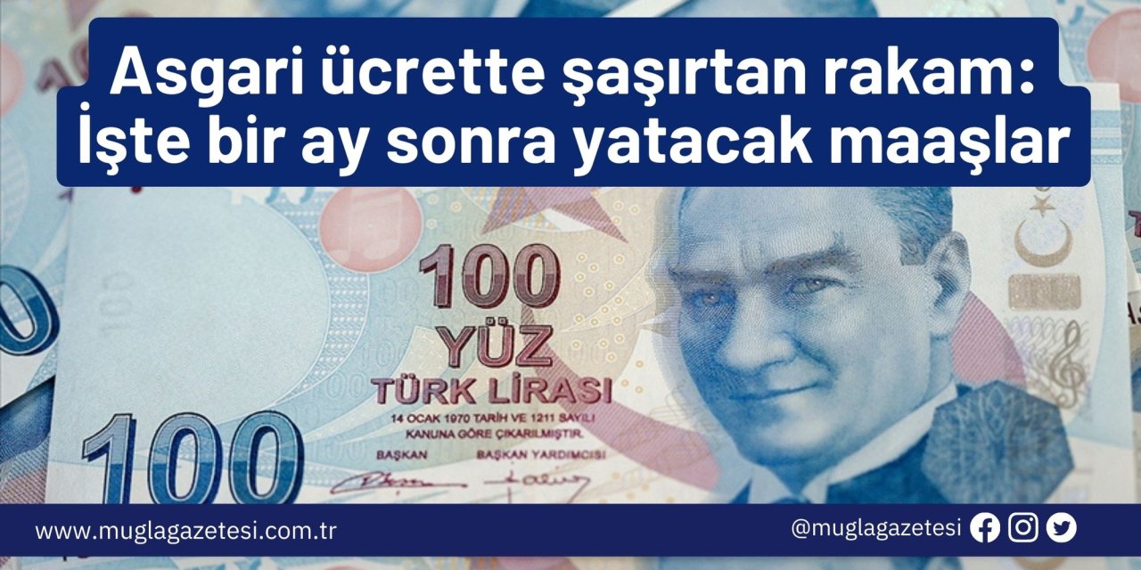 Asgari ücrette şaşırtan rakam: İşte bir ay sonra yatacak maaşlar