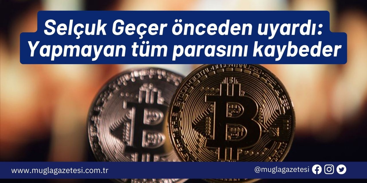 Selçuk Geçer önceden uyardı: Yapmayan tüm parasını kaybeder