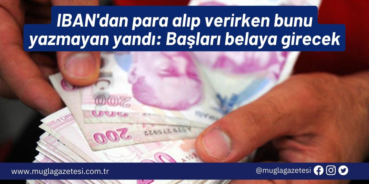 IBAN'dan para alıp verirken bunu yazmayan yandı: Başları belaya girecek
