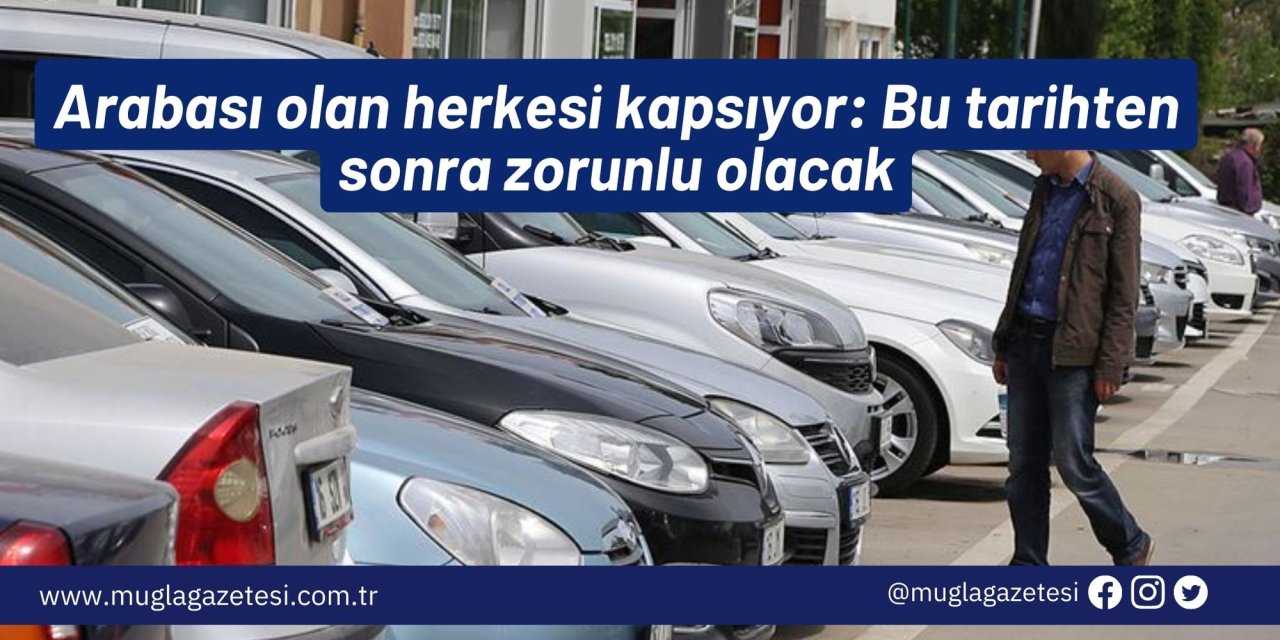 Arabası olan herkesi kapsıyor: Bu tarihten sonra zorunlu olacak