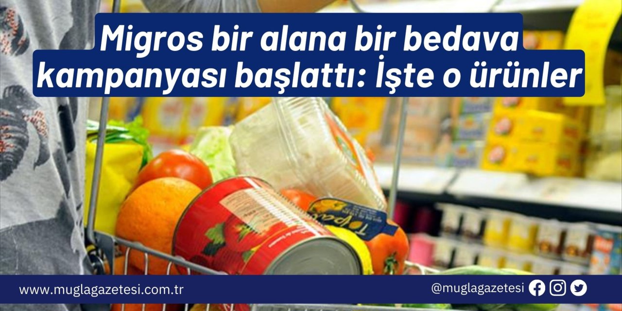 Migros bir alana bir bedava kampanyası başlattı: İşte o ürünler