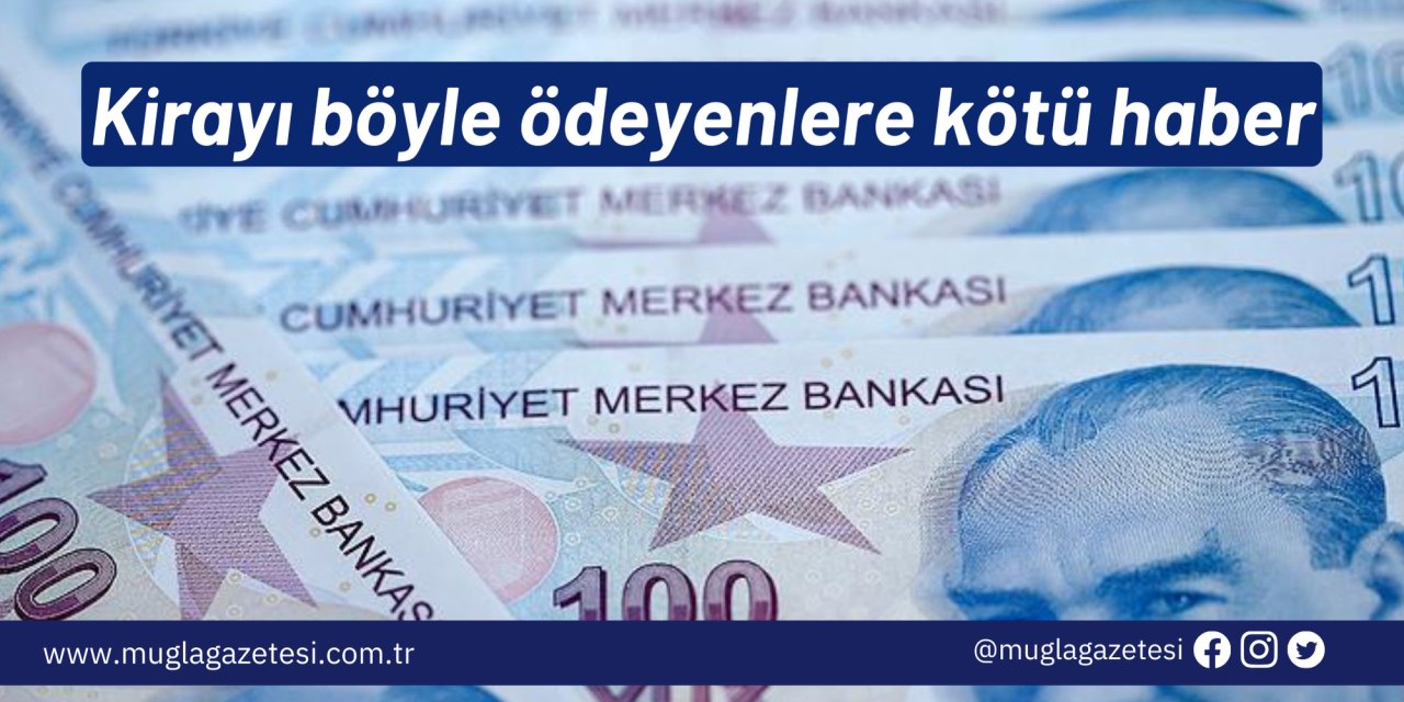 Kirayı böyle ödeyenlere kötü haber