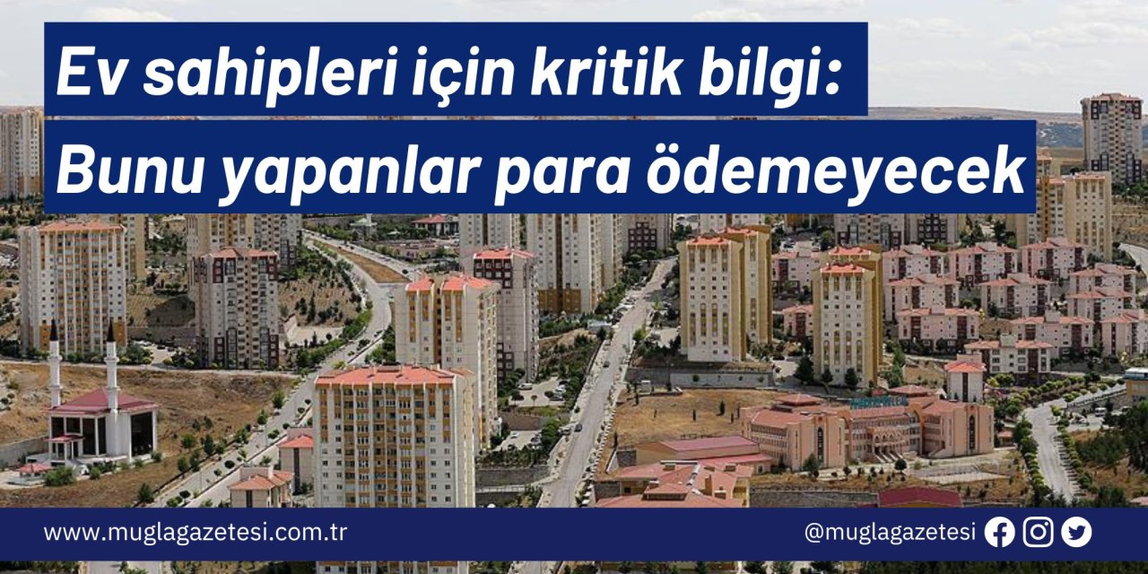 Ev sahipleri için kritik bilgi: Bunu yapanlar para ödemeyecek