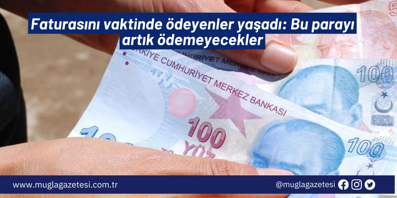 Faturasını vaktinde ödeyenler yaşadı: Bu parayı artık ödemeyecekler