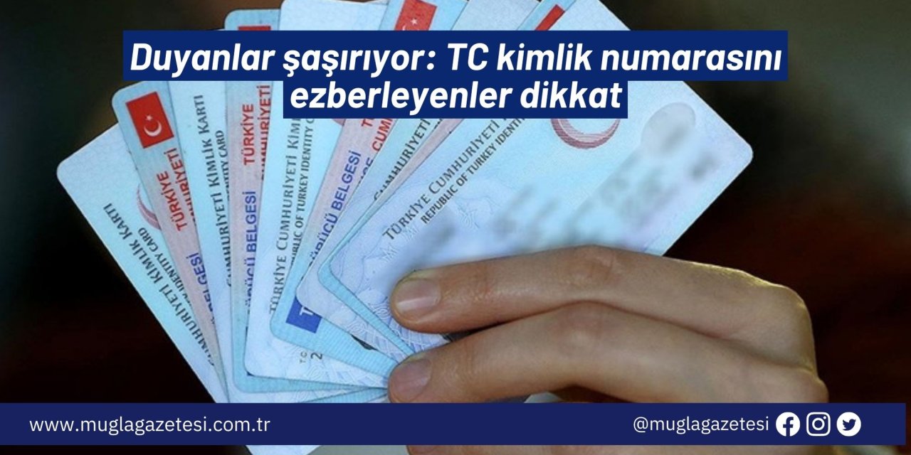 Duyanlar şaşırıyor: TC kimlik numarasını ezberleyenler dikkat