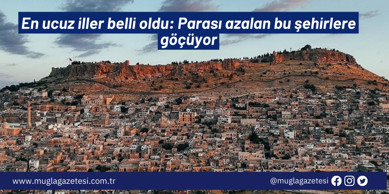 En ucuz iller belli oldu: Parası azalan bu şehirlere göçüyor