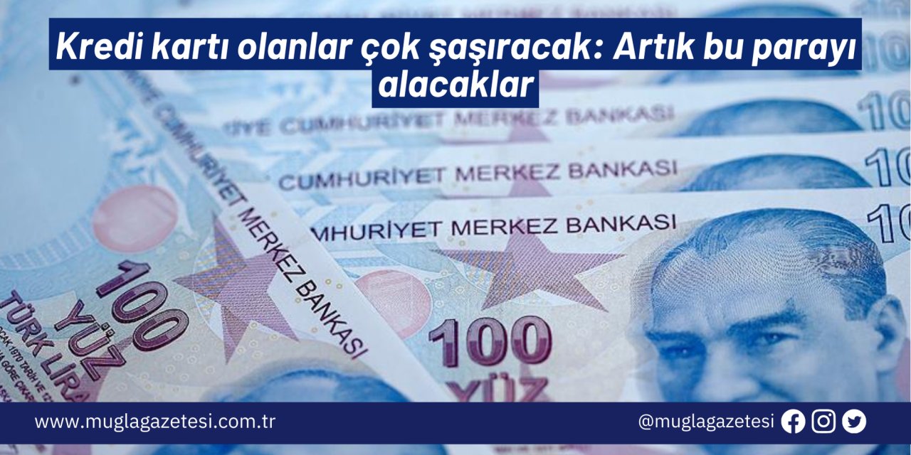 Kredi kartı olanlar çok şaşıracak: Artık bu parayı alacaklar