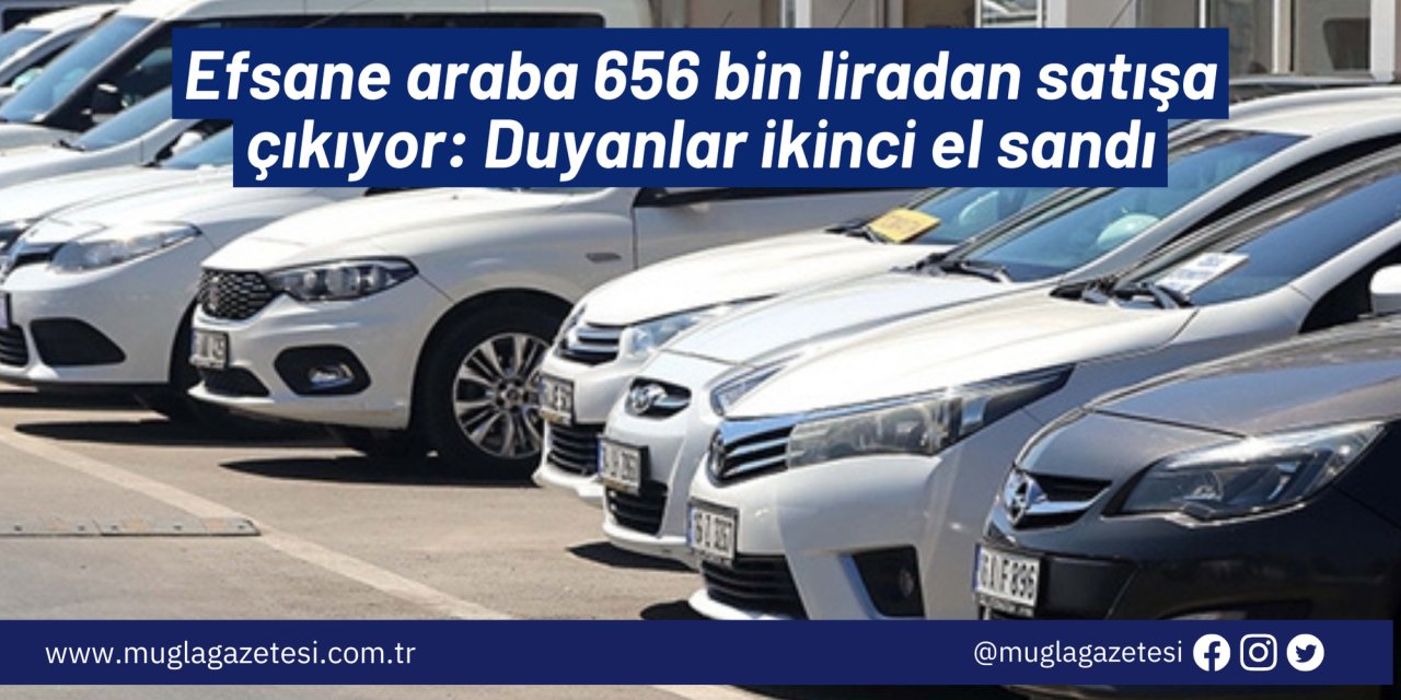 Efsane araba 656 bin liradan satışa çıkıyor: Duyanlar ikinci el sandı