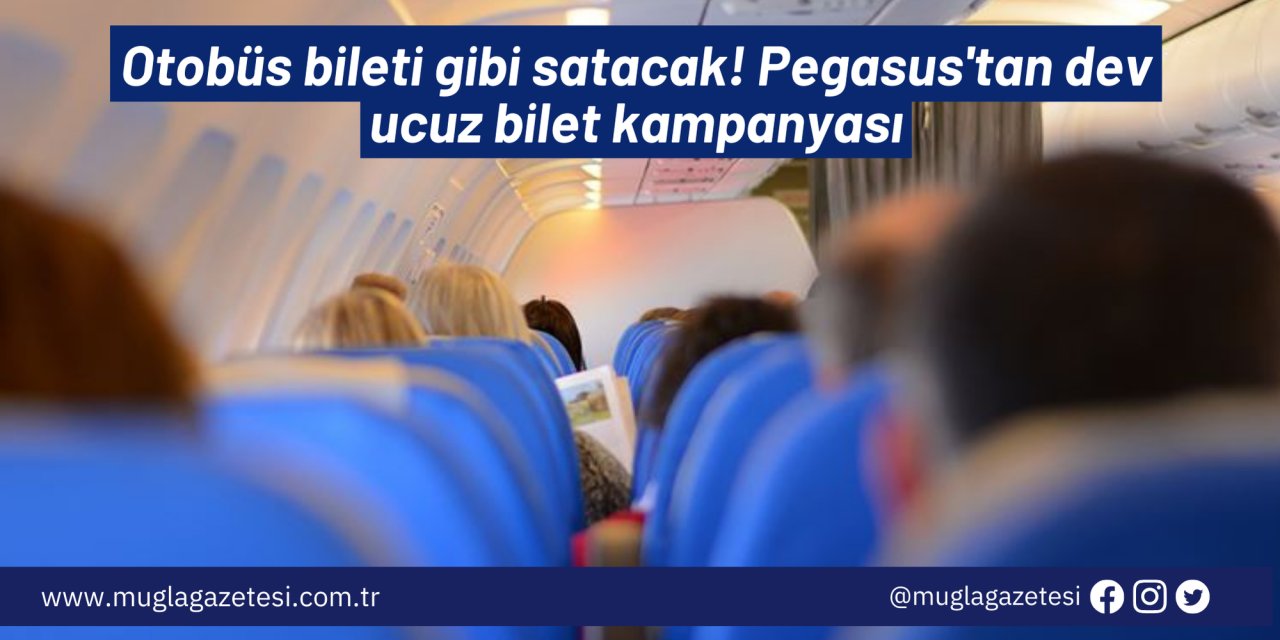 Otobüs bileti gibi satacak! Pegasus'tan dev ucuz bilet kampanyası
