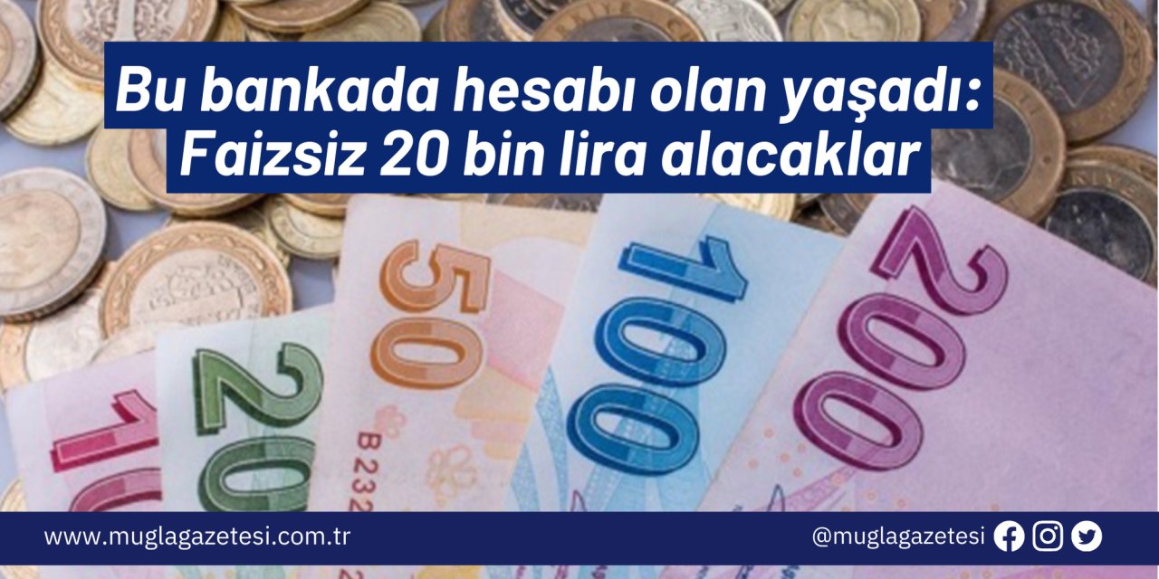 Bu bankada hesabı olan yaşadı: Faizsiz 20 bin lira alacaklar
