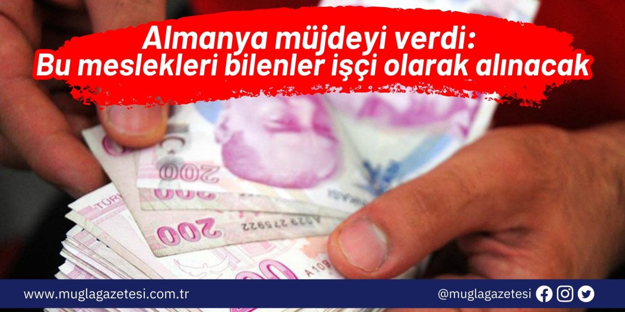 Almanya müjdeyi verdi: Bu meslekleri bilenler işçi olarak alınacak