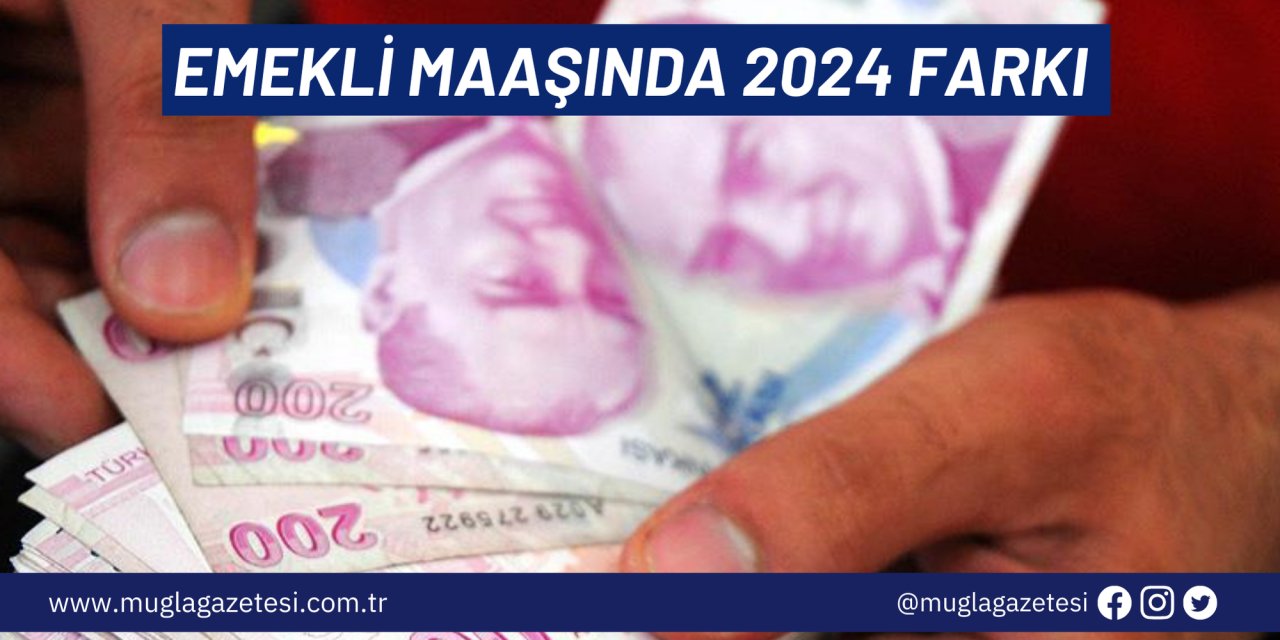 EMEKLİ MAAŞINDA 2024 FARKI