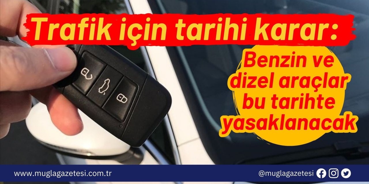 Trafik için tarihi karar: Benzin ve dizel araçlar bu tarihte yasaklanacak