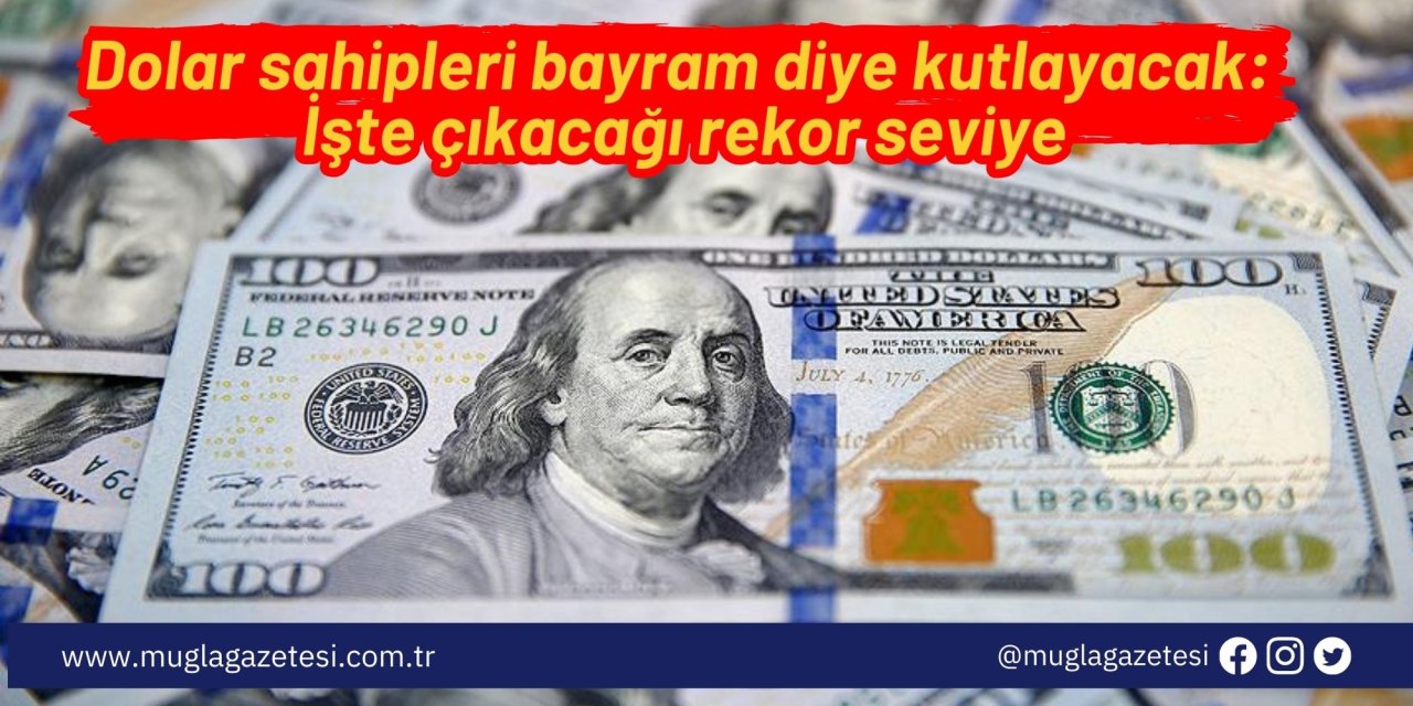 Dolar sahipleri bayram diye kutlayacak: İşte çıkacağı rekor seviye