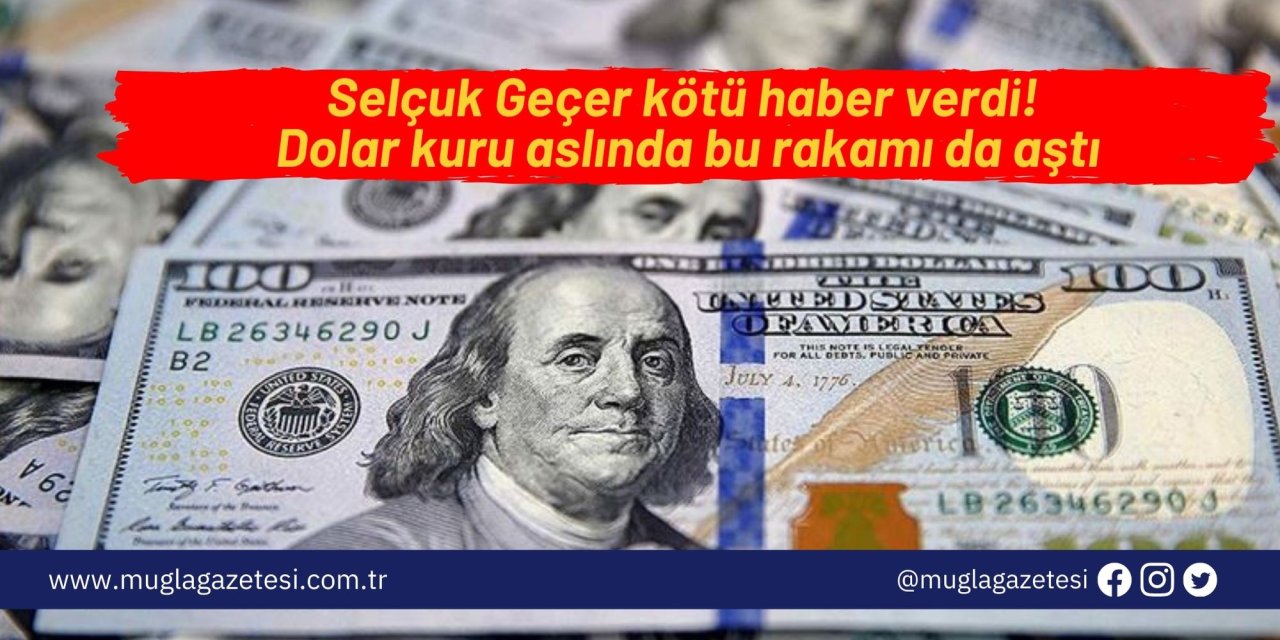 Selçuk Geçer kötü haber verdi! Dolar kuru aslında bu rakamı da aştı