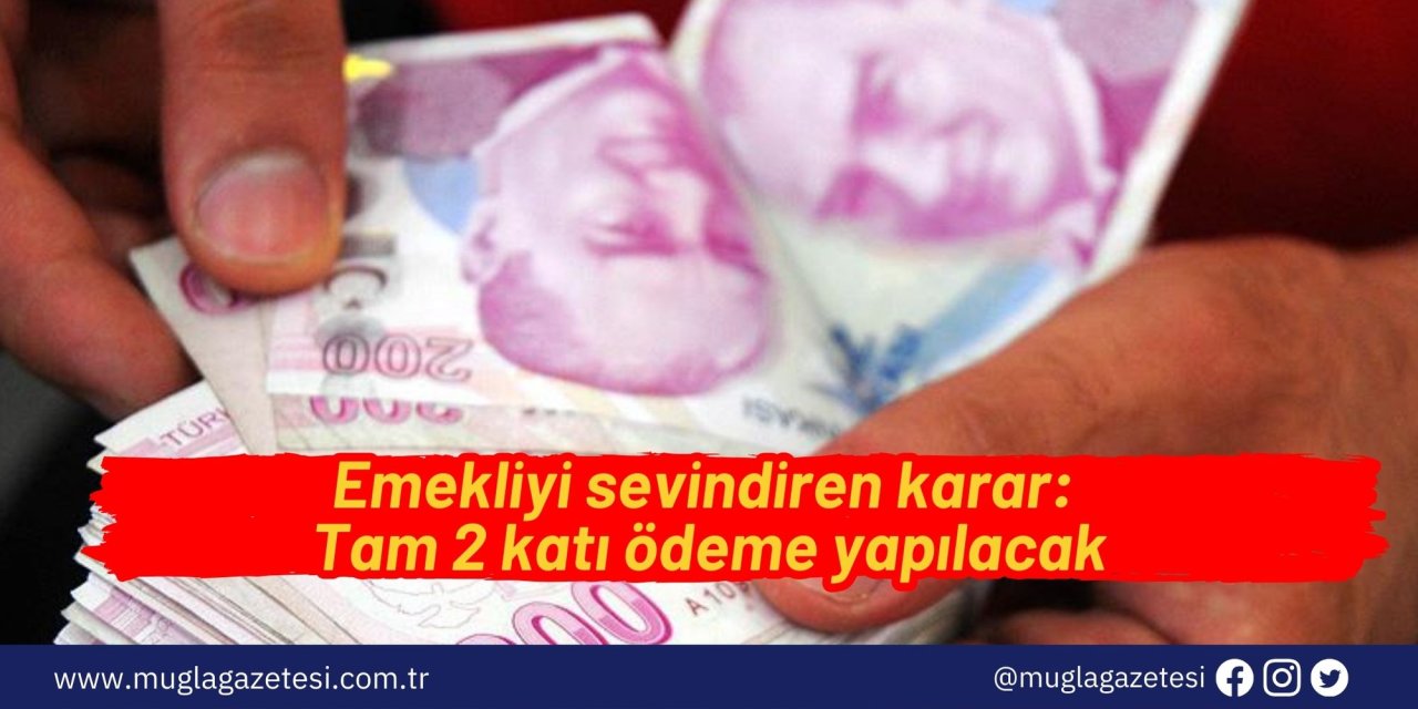 Emekliyi sevindiren karar: Tam 2 katı ödeme yapılacak
