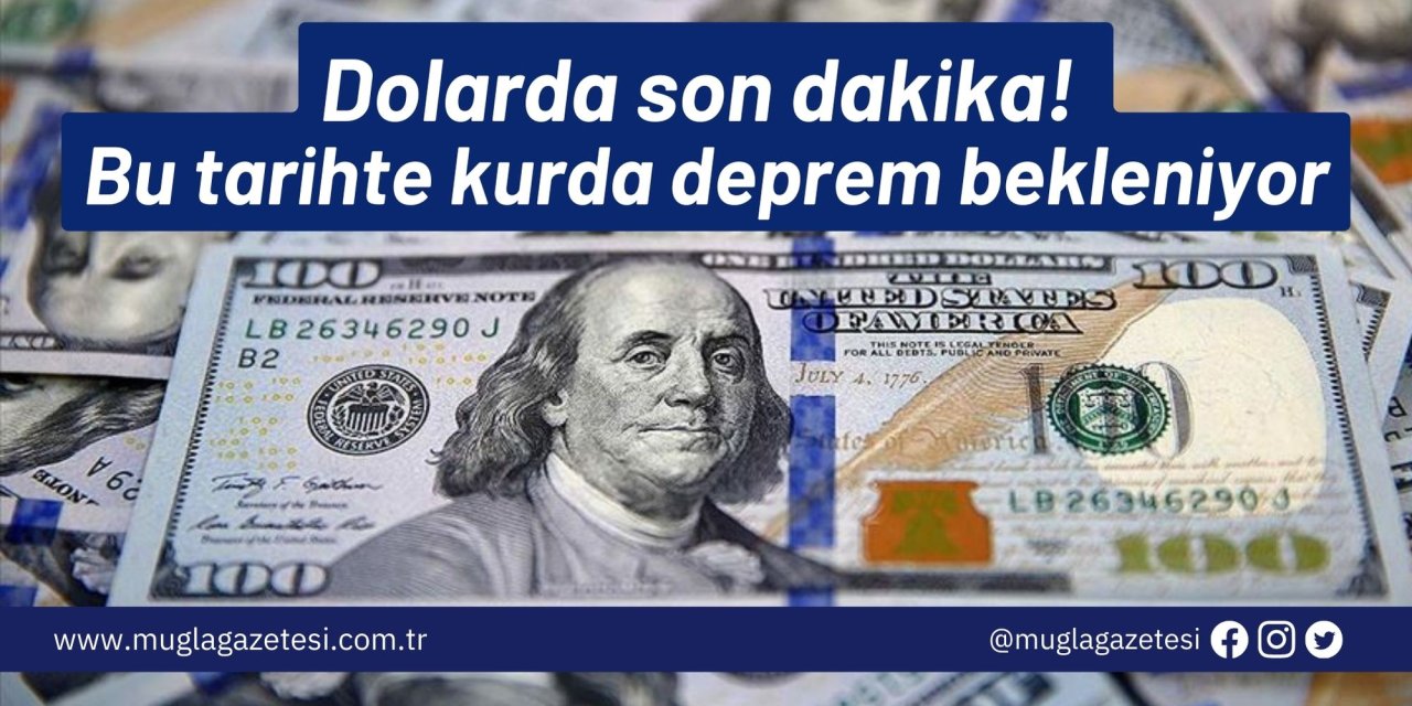 Dolarda son dakika! Bu tarihte kurda deprem bekleniyor