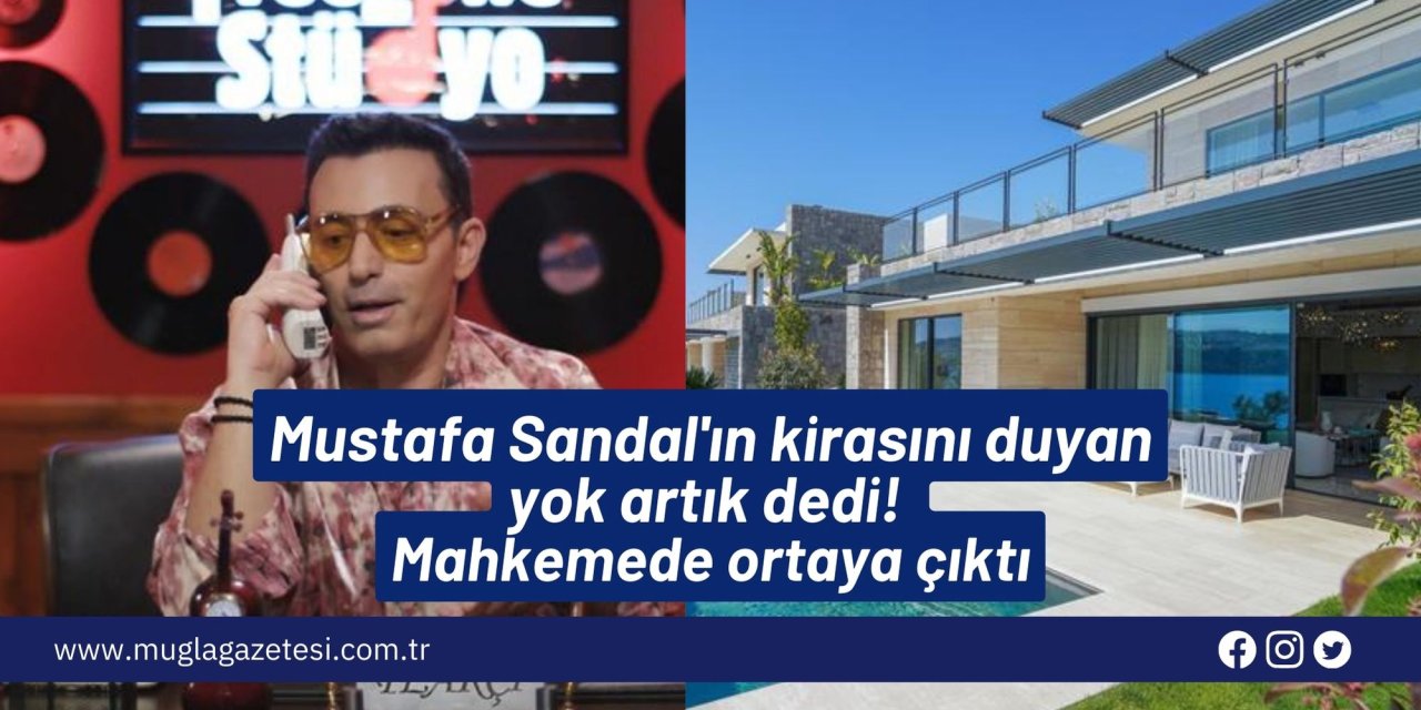 Mustafa Sandal'ın kirasını duyan yok artık dedi! Mahkemede ortaya çıktı