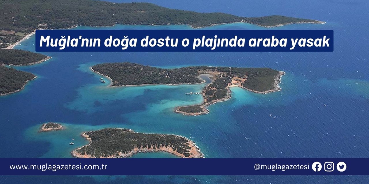 Muğla'nın doğa dostu o plajında araba yasak