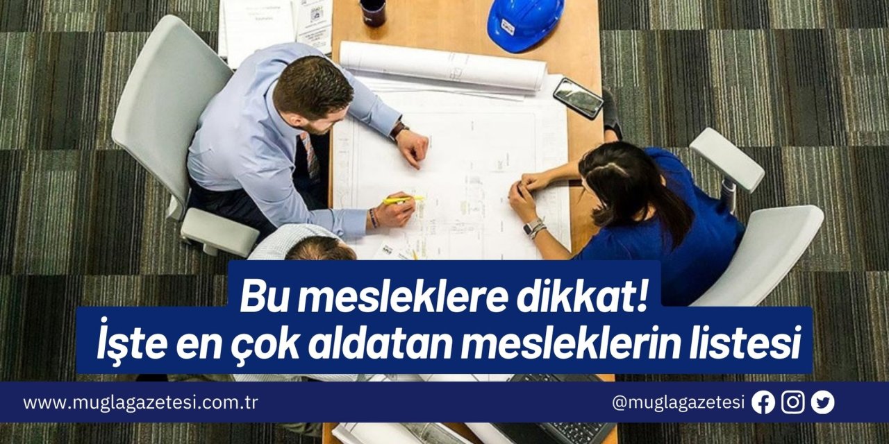 Bu mesleklere dikkat! İşte en çok aldatan mesleklerin listesi