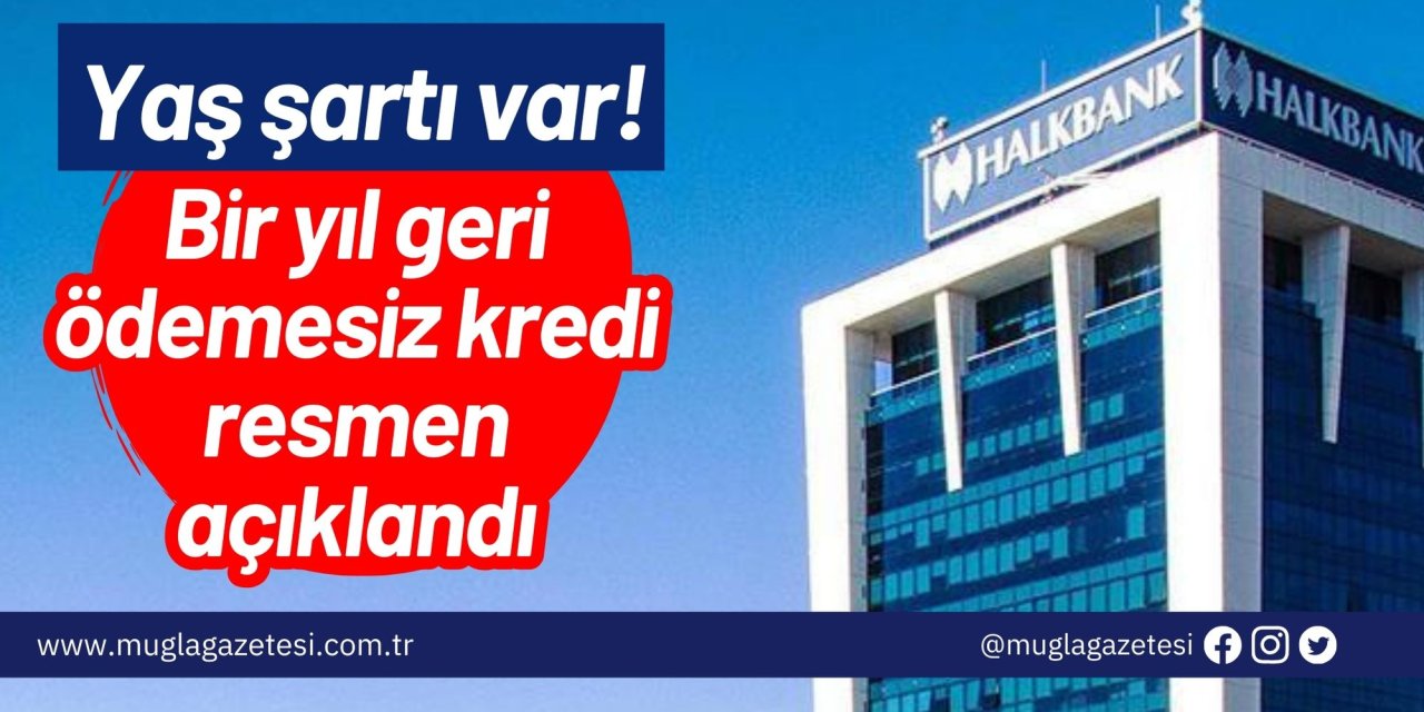 Yaş şartı var! Bir yıl geri ödemesiz kredi resmen açıklandı