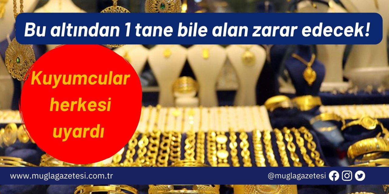 Bu altından 1 tane bile alan zarar edecek! Kuyumcular herkesi uyardı