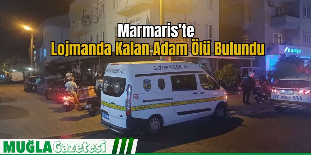 Marmaris’te Lojmanda Kalan Adam Ölü Bulundu