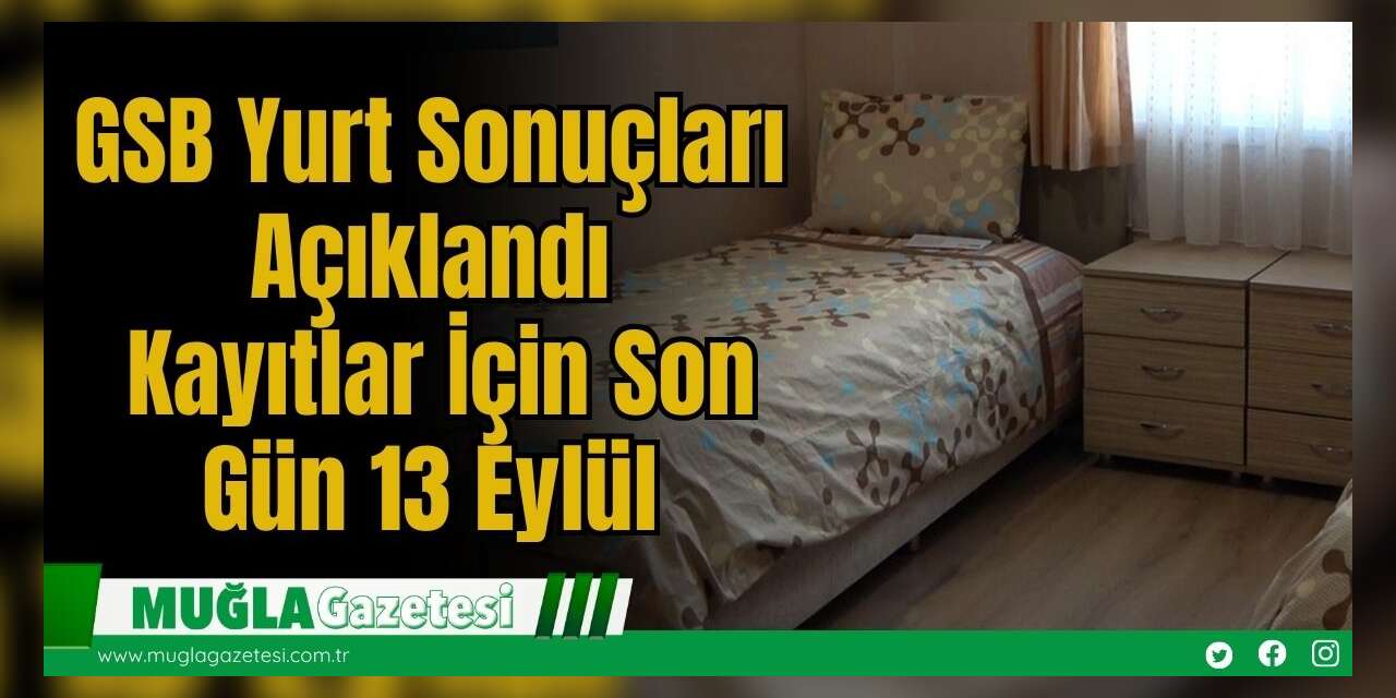 GSB Yurt Sonuçları Açıklandı: Kayıtlar İçin Son Gün 13 Eylül