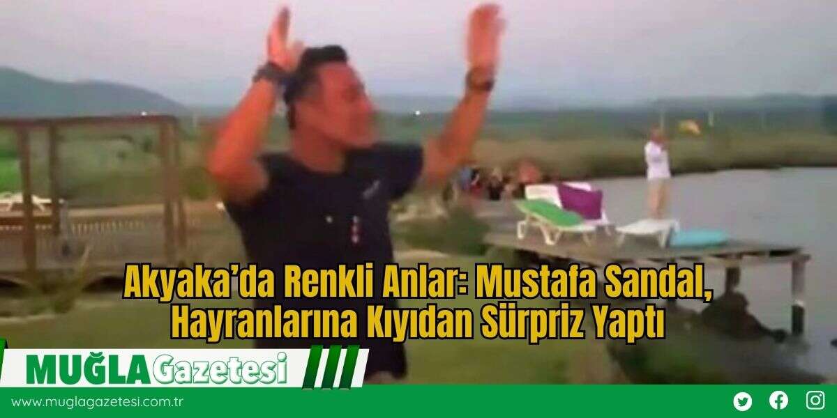 Akyaka’da Renkli Anlar: Mustafa Sandal, Hayranlarına Kıyıdan Sürpriz Yaptı