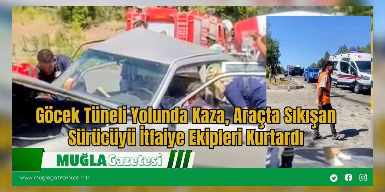Göcek Tüneli Yolunda Kaza, Araçta Sıkışan Sürücüyü İtfaiye Ekipleri Kurtardı