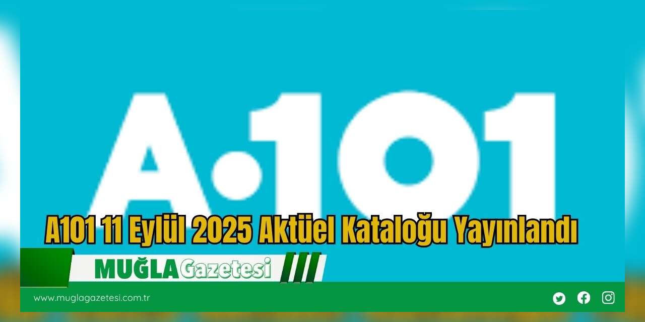 A101 11 Eylül 2025 Aktüel Kataloğu Yayınlandı