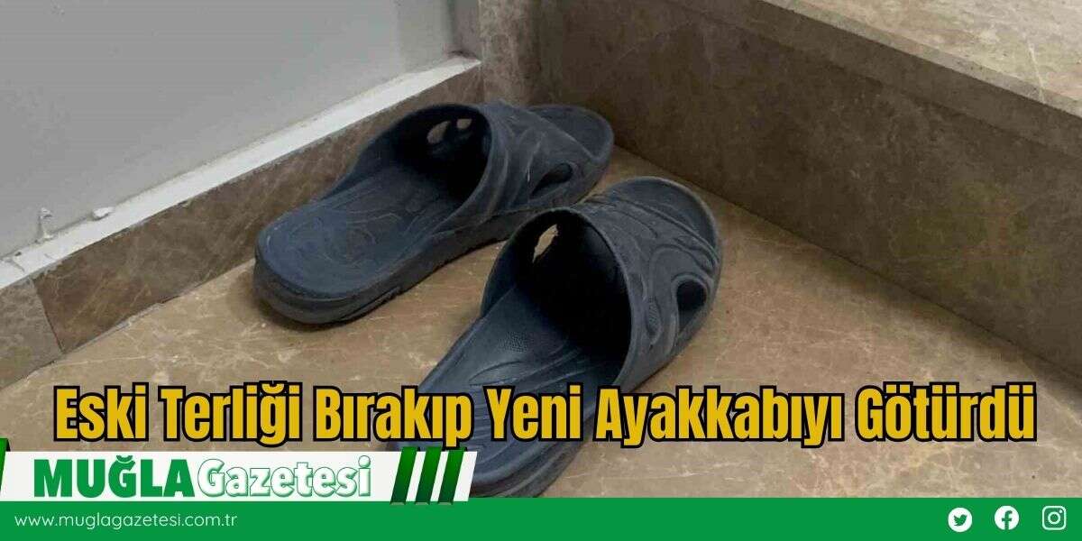 Eski Terliği Bırakıp Yeni Ayakkabıyı Götürdü
