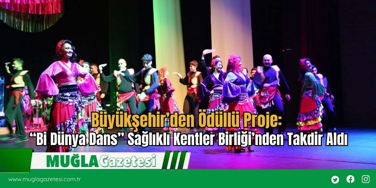 Büyükşehir’den Ödüllü Proje: “Bi Dünya Dans” Sağlıklı Kentler Birliği’nden Takdir Aldı