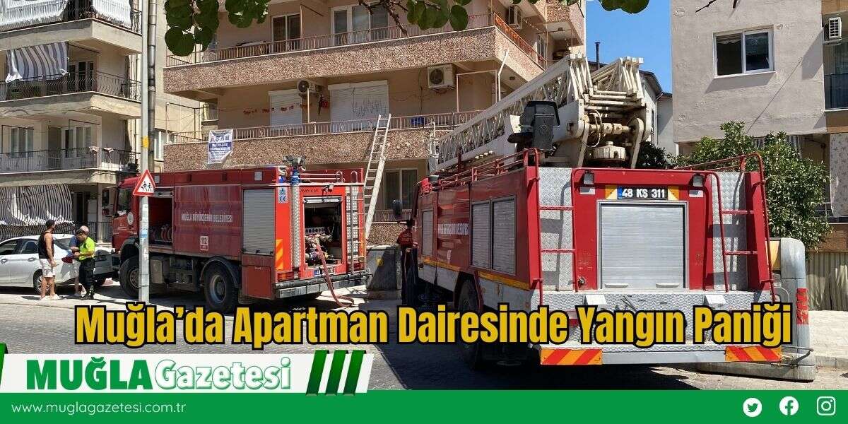 Muğla’da Apartman Dairesinde Yangın Paniği