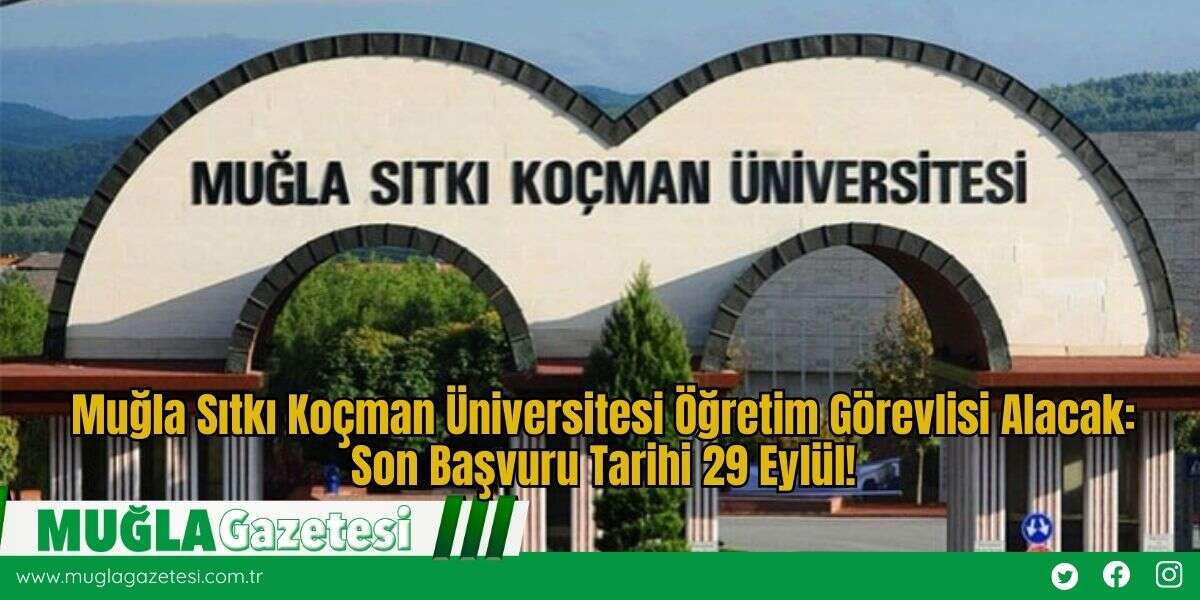 Muğla Sıtkı Koçman Üniversitesi Öğretim Görevlisi Alacak: Son Başvuru Tarihi 29 Eylül!