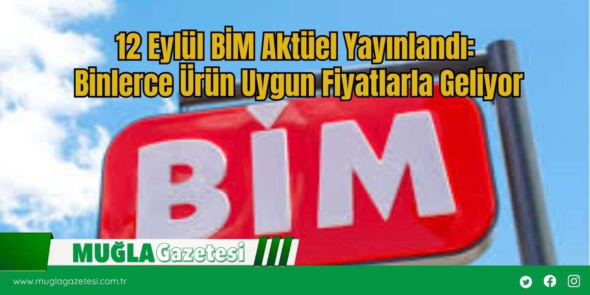 12 Eylül BİM Aktüel Yayınlandı:  Binlerce Ürün Uygun Fiyatlarla Geliyor