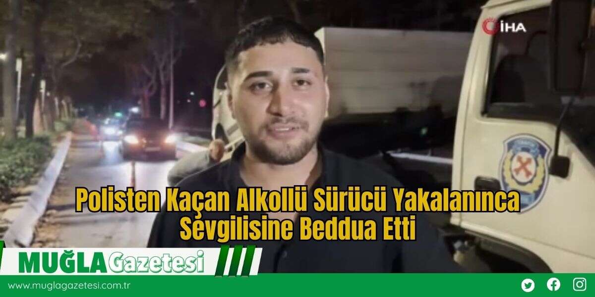 Polisten Kaçan Alkollü Sürücü Yakalanınca Sevgilisine Beddua Etti